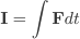 \mathb{I}=\int\mathb{F}dt